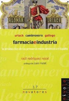 FARMACIA E INDUSTRIA : URIACH, CAMBRONERO Y GALLEGO | 9788495599780 | RODRIGUEZ NOZAL, RAUL