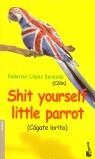 CAGATE LORITO SHIT YOURSELF, LITTLE PARROT | 9788484602927 | LOPEZ, FEDERICO