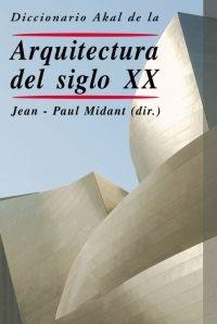 DICCIONARIO AKAL DE LA ARQUITECTURA DEL SIGLO XX | 9788446017479 | MIDANT, JEAN-PAUL ,  [ET. AL.]