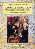 VIAJES DE RUBENS A ESPAÑA : OFICIOS DIPLOMATICOS DE UN P | 9788478132720 | CRUZADA VILLAAMIL, GREGORIO