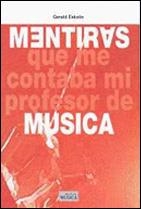 MENTIRAS QUE ME CONTABA MI PROFESOR DE MUSICA | 9788482362946 | ESKELIN, GERALD