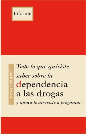 TODO LO QUE QUISISTE SABER SOBRE LA DEPENDENCIA A LAS DROGAS | 9788489753860 | MARTI CASAS, ORIOL