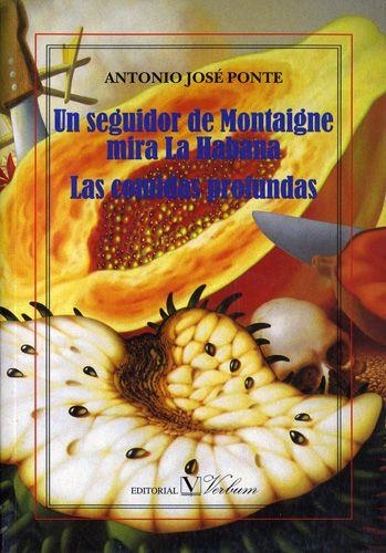 SEGUIDOR DE MONTIGUE VISITA LA HABANA / COMIDAS PROFUNDAS | 9788479621681 | PONTE MIRABAL, ANTONIO JOSE (1964- )