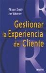 GESTIONAR LA EXPERIENCIA DEL CLIENTE | 9788423422333 | SMITH, SHAUN/ WHEELER, JOE