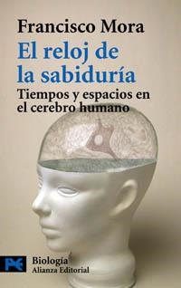 RELOJ DE LA SABIDURIA. TIEMPOS Y ESPACIOS EN EL CEREBRO H | 9788420656694 | MORA, FRANCISCO