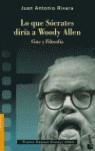 LO QUE SOCRATES DIRIA A WOODY ALLEN | 9788467015256 | RIVERA, JUAN ANTONIO