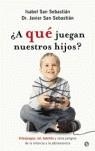 A QUÉ JUEGAN NUESTROS HIJOS ? | 9788497342360 | SAN SEBASTIÁN, ISABEL/DR. JAVIER SAN SEBASTIÁN