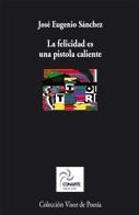 FELICIDAD ES UNA PISTOLA CALIENTE, LA | 9788475225265 | SANCHEZ, JOSE EUGENIO