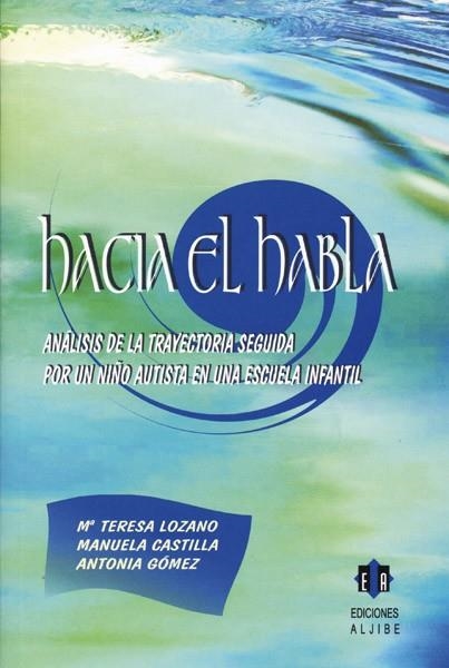 HACIA EL HABLA : ANALISIS DE LA TRAYECTORIA SEGUIDA POR UN N | 9788497000611 | LOZANO ALCOBENDAS, MARIA TERESA