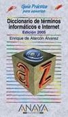 DICCIONARIO DE TÉRMINOS INFORMÁTICOS E INTERNET 2005 | 9788441517509 | DE ALARCÓN ÁLVAREZ, ENRIQUE