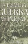 PRIMERA GUERRA MUNDIAL, LA | 9788493356491 | WILLMOTT, H P