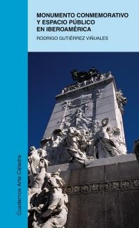 MONUMENTO CONMEMORATIVO Y ESPACIO PUBLICO EN IBEROAMERICA | 9788437621852 | GUTIERREZ VIÑUALES, RODRIGO