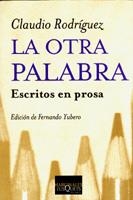 OTRA PALABRA ESCRITOS EN PROSA, LA | 9788483109793 | RODRIGUEZ, CLAUDIO