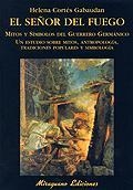 SEÑOR DEL FUEGO, MITOS Y SIMBOLOS DEL HERRERO GERMANICO : | 9788478132805 | CORTES, HELENA (CORTES GABAUDAN)