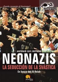 NEONAZIS  LA SEDUCCION DE LA SVASTICA | 9788497632003 | MOYANO, ANTONIO LUIS