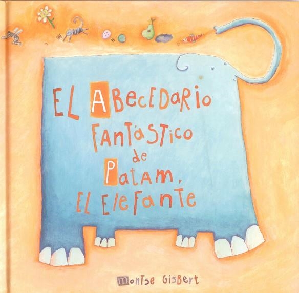 ABECEDARIO FANTASTICO DE PATAM EL ELEFANTE, EL | 9788481315240 | GISBERT, MONTSE