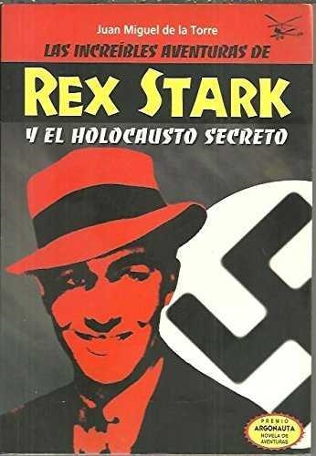 INCREIBLES AVENTURAS DE REX STARK Y EL HOLOCAUSTO  SECRETO | 9788496422094 | TORRE, JUAN MIGUEL DE LA