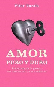 AMOR PURO Y DURO : PSICOLOGIA DE LA PAREJA, SUS EMOCIONES Y | 9788497342193 | VARELA MORALES, PILAR