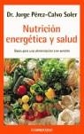 NUTRICION ENERGETICA Y SALUD, BASES PARA UNA ALIMENTACION CO | 9788497933988 | PEREZ CALVO SOLER, JORGE