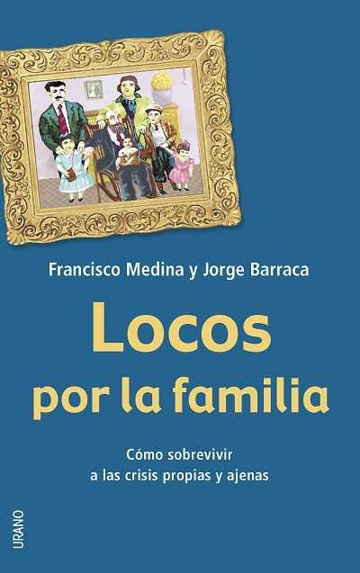 LOCOS POR LA FAMILIA COMO SOBREVIVIR A LAS CRISIS PROPIAS | 9788479535841 | MEDINA/BARRACA