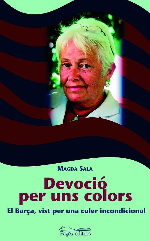 DEVOCIO PER UNS COLORS -EL BARÇA VIST PER UNA CULER INCONDIC | 9788497792431 | SALA, MAGDA