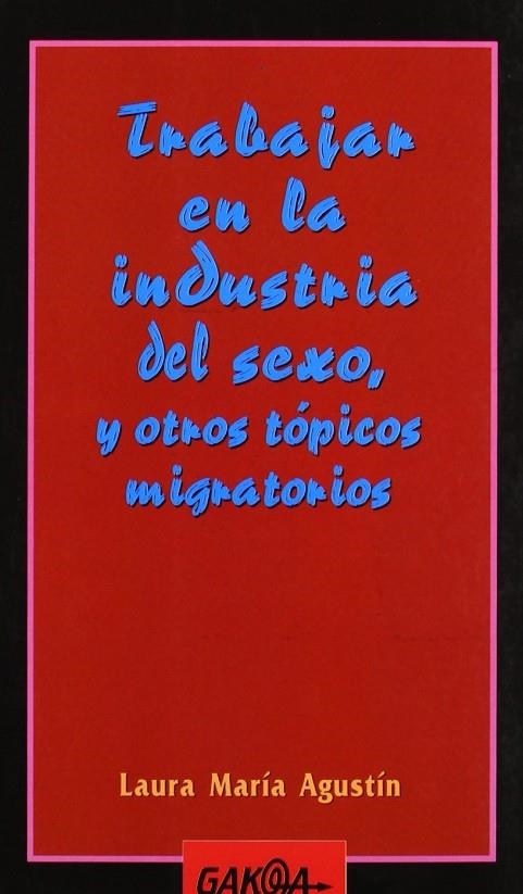 TRABAJAR EN LA INDUSTRIA DEL SEXO Y OTROS TOPICOS MIGRATORIO | 9788487303791 | AGUSTIN D'ANDREA, LAURA MARIA