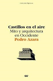 CASTILLOS EN EL AIRE MITO Y ARQUITECTURA EN OCCIDENTE | 9788425220180 | AZARA, PEDRO