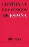 CONTRA LA BALCANIZACION DE ESPAÑA | 9788497343237 | MOA, PIO