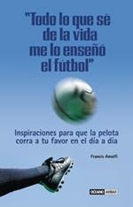 TODO LO QUE SE DE LA VIDA ME LO ENSEÑO EL FUTBOL | 9788475562438 | AMALFI, FRANCIS