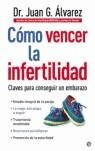 COMO VENCER LA INFERTILIDAD | 9788497343268 | ALVAREZ, JUAN G.