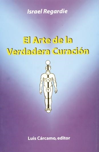 ARTE DE LA VERDADERA CURACION, EL | 9788476271308 | REGARDIE, ISRAEL