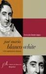 JOSE MARIA BLANCO WHITE O LA CONCIENCIA ERRANTE | 9788496152793 | DURAN LOPEZ, FERNANDO