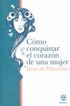 COMO CONQUISTAR EL CORAZON DE UNA MUJER | 9788496079809 | PALAVICINO, IRENE DE