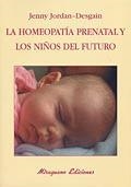 HOMEOPATIA PRENATAL Y LOS NIÑOS DEL FUTURO, LA | 9788478132898 | JORDAN-DESGAIN, JENNY