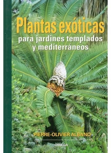 PLANTAS EXOTICAS PARA JARDINES TEMPLADOS Y MEDITERRANEOS | 9788428214087 | ALBANO, PIERRE OLIVIER