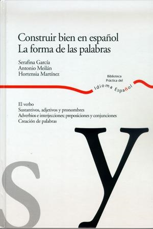 CONSTRUIR BIEN EN ESPAÑOL, LA FORMA DE LAS PALABRAS | 9788484591931 | GARCIA, SERAFINA/MEILAN, ANTONIO. ETC