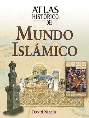 ATLAS HISTORICO DEL MUNDO ISLAMICO | 9788497646451 | NICOLLE, DAVID