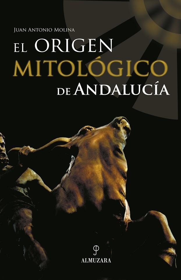 ORIGEN MITOLOGICO DE ANDALUCIA, EL | 9788496416543 | MOLINA GOMEZ, JUAN ANTONIO