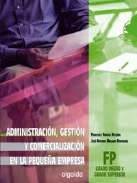 ADMINISTRACION, GESTION Y COMERCIALIZACION EN LA PEQUEÑA EMP | 9788484332282 | BURGOS BECERRA, FRANCISCO