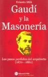 GAUDI Y LA MASONERIA : LOS PASOS PERDIDOS DEL ARQUITECTO (18 | 9788493411824 | MILA, ERNESTO (1952- )