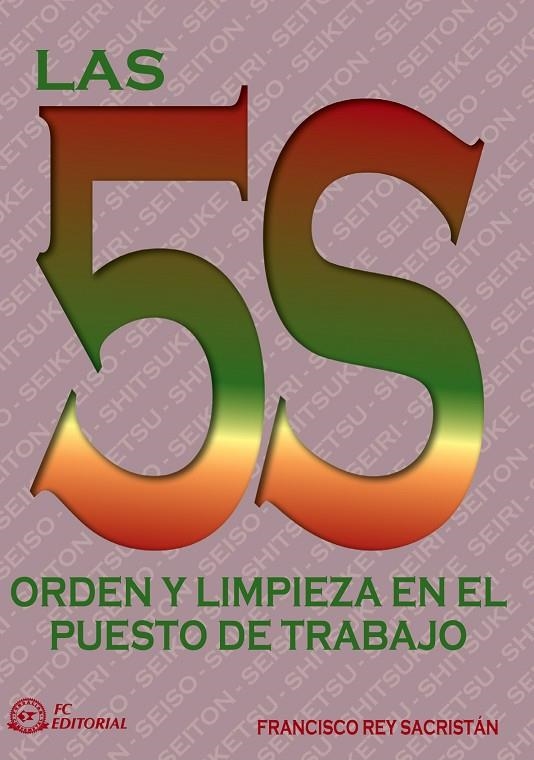 LAS 5S : ORDEN Y LIMPIEZA EN EL PUESTO DE TRABAJO | 9788496169548 | REY, FRANCISCO