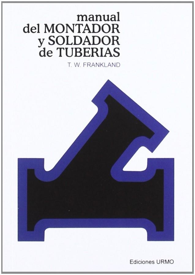 MANUAL DEL SOLDADOR Y MONTADOR DE TUBERIAS | 9788431402815 | FRANKLAND, TOMAS W.