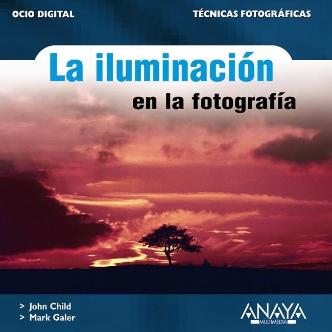 ILUMINACIÓN EN LA FOTOGRAFÍA, LA | 9788441518889 | CHILD, JOHN/GALER, MARK