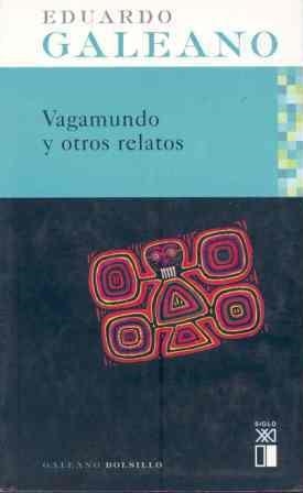 VAGAMUNDO Y OTROS RELATOS | 9788432311918 | GALEANO, EDUARDO