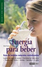 ENERGIA PARA BEBER : GUIA DE BEBIDAS NATURALES REVITALIZANTE | 9788475563671 | HUETE MENDEZ, ANNA