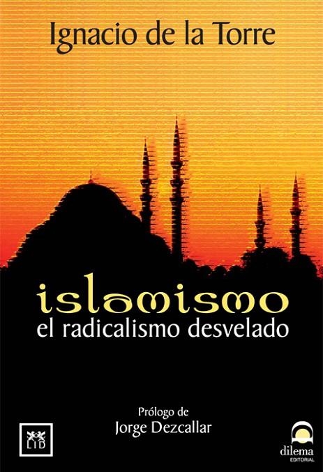 ISLAMISMO : EL RADICALISMO DESVELADO | 9788488717894 | TORRE MUÑOZ DE MORALES, IGNACIO DE LA