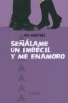 SEÑALAME UN IMBECIL Y ME ENAMORO | 9788493388867 | MARTINEZ FERREIRO, NOEMI MARIA