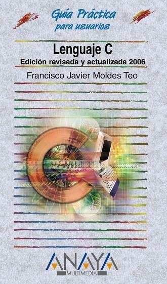 LENGUAJE C : EDICION REVISADA Y AMPLIADA 2006 | 9788441519398 | MOLDES TEO, FRANCISCO JAVIER