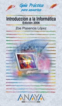 INTRODUCCION A LA INFORMATICA. EDICION 2006 | 9788441519381 | PLASENCIA LOPEZ, ZOE