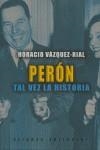 PERON : TAL VEZ LA HISTORIA | 9788420676906 | VAZQUEZ RIAL, HORACIO (1947- )